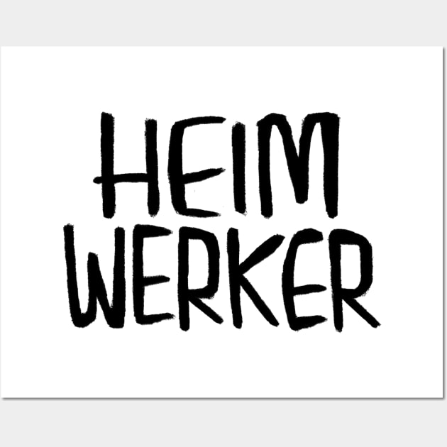 Heimwerker, German for Do-It-Yourself, Home Improvement Wall Art by badlydrawnbabe